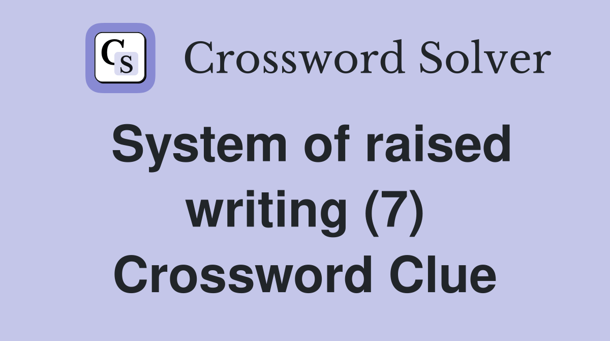 System of raised writing (7) Crossword Clue Answers Crossword Solver